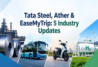 Tata Steel, Ather & EaseMyTrip: 5 Industry Updates Industry Outlook